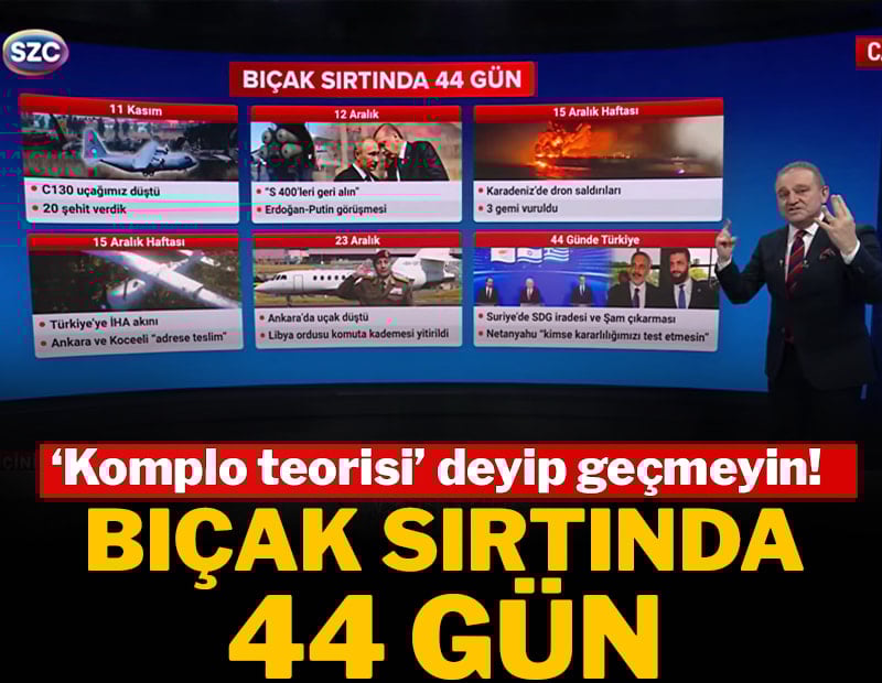 Komplo Teorisi deyip geçmeyin! Bıçak sırtında 44 gün
