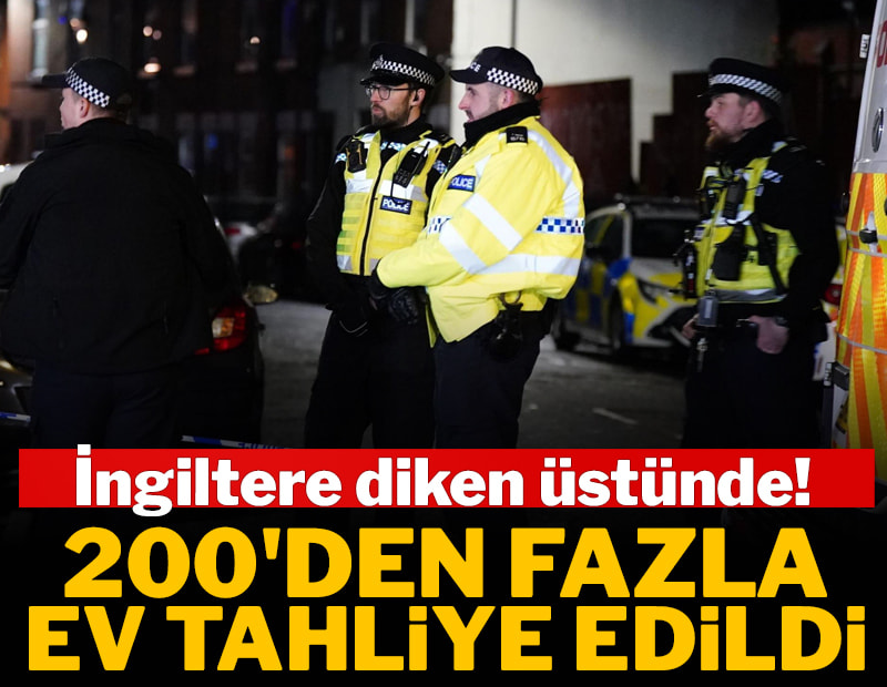 İngiltere'de 200'den fazla ev tahliye edildi