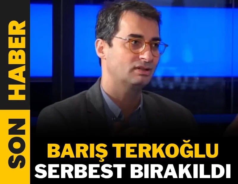 Gazeteci Barış Terkoğlu serbest bırakıldı