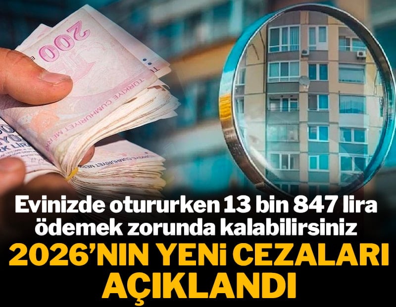 2026'ın yeni cezaları açıklandı: Evinizde otururken 13 bin 847 TL ödeyebilirsiniz
