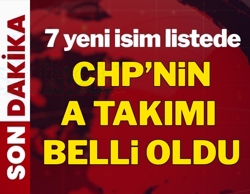 CHP'nin A Takımı belli oldu: 7 yeni isim MYK'da