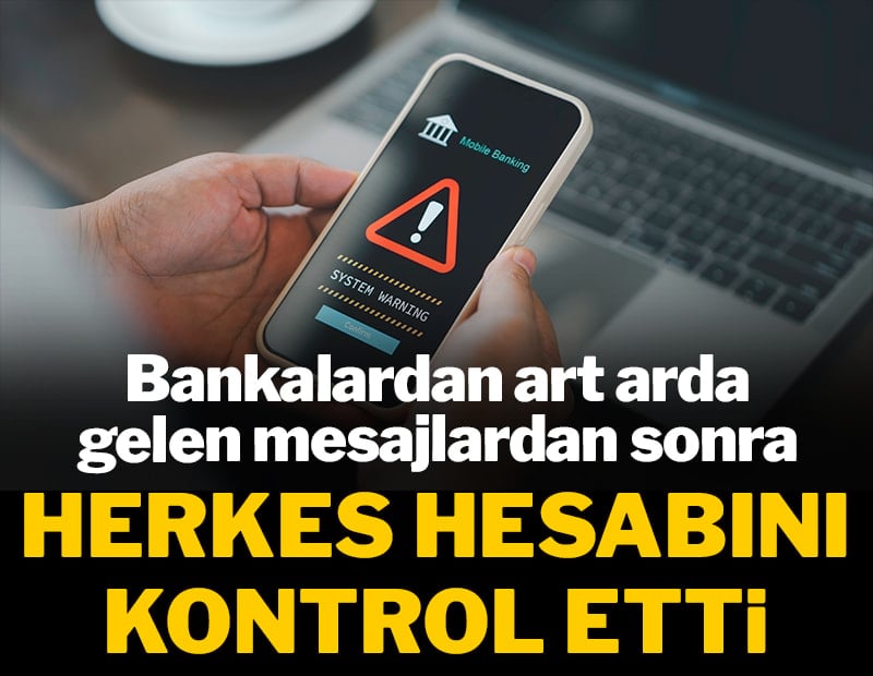 Bankalardan art arda gelen mesajlardan sonra herkes hesabını kontrol etti!