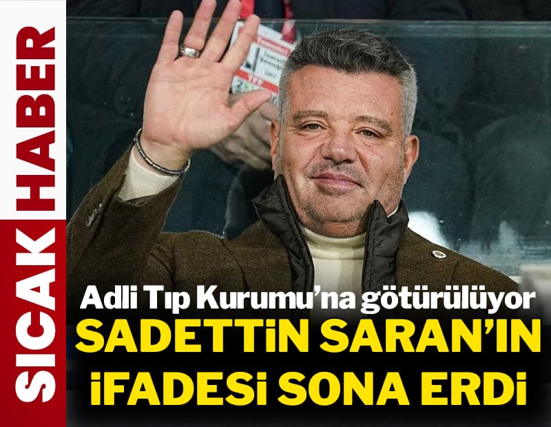 Sadettin Saran’ın ifade işlemi tamamlandı