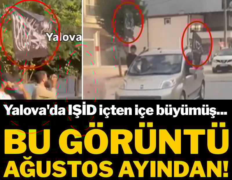 Bu görüntü Ağustos ayından: Yalova'da IŞİD içten içe büyümüş...