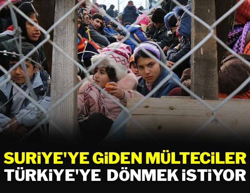 Suriye'ye giden mülteciler, Türkiye'ye dönmek istiyor