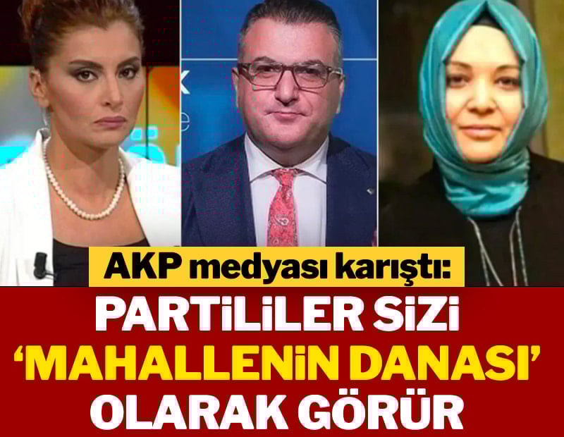 AKP medyası karıştı: Partililer sizi ‘mahallenin danası’ olarak görür