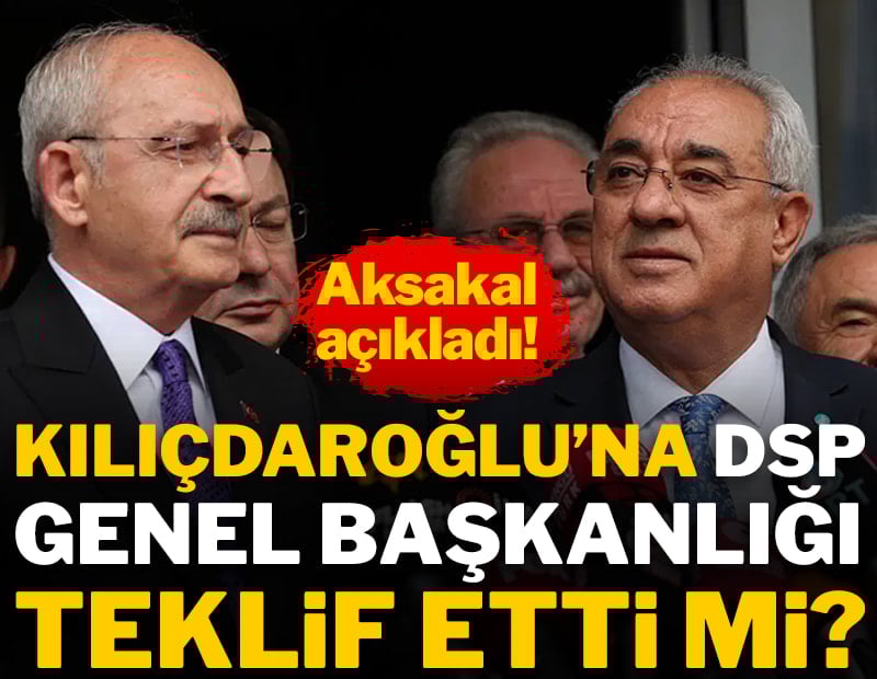 Kılıçdaroğlu'na DSP Genel Başkanlığı teklif etti mi?
