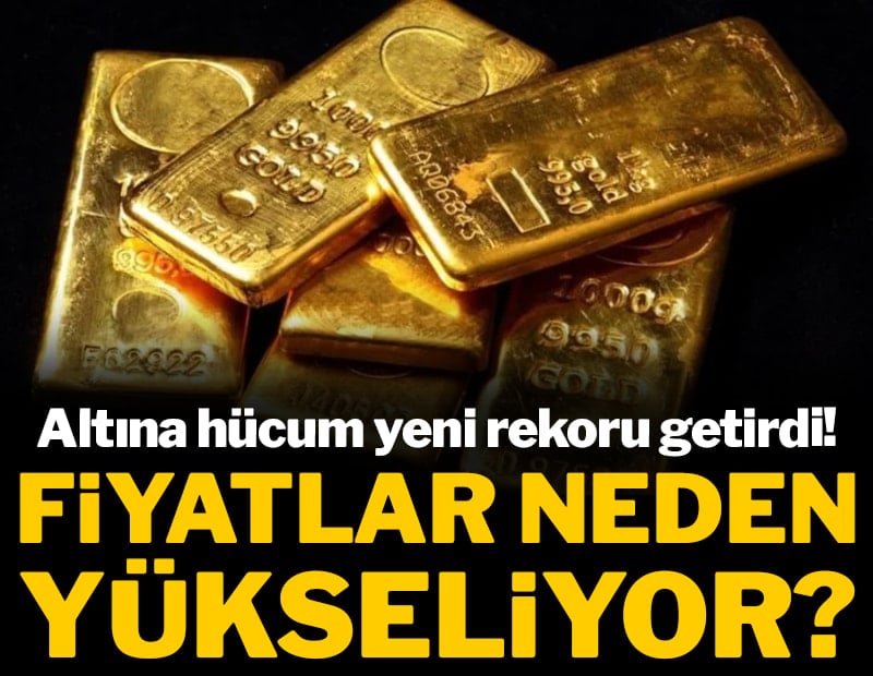 Altına hücum yeni rekoru getirdi! Fiyatlar neden yükseliyor?