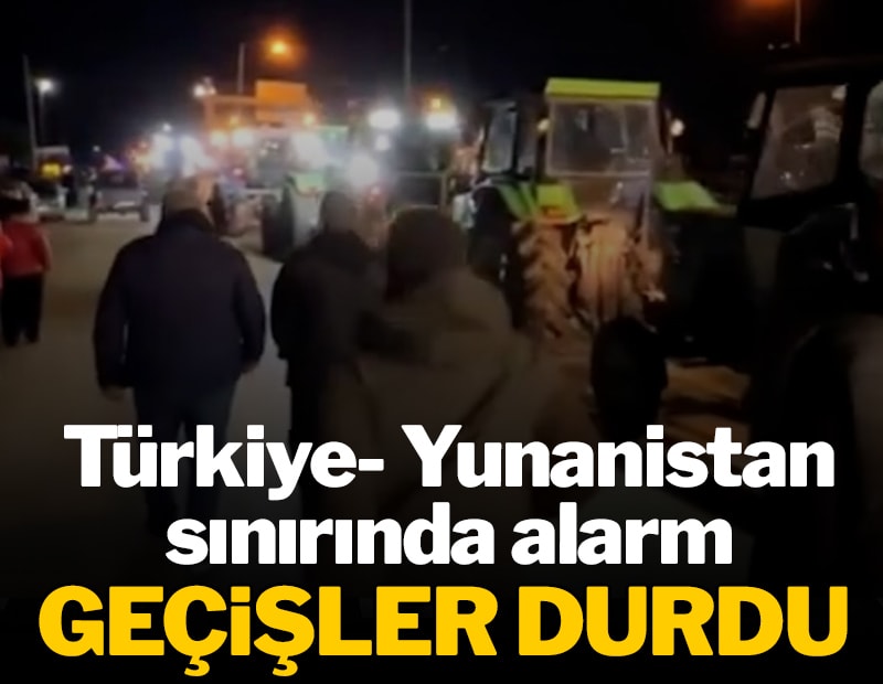 Yunanistan sınırında alarm: Kapı kapandı, geçişler durdu!