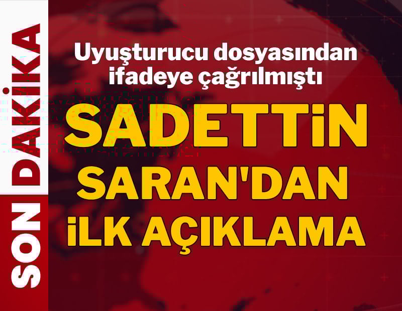 Sadettin Saran'dan ilk açıklama geldi