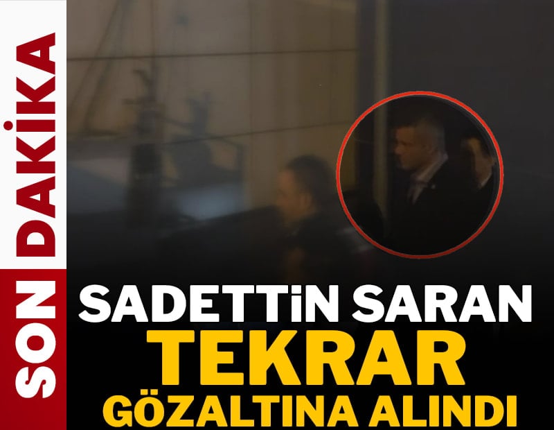 Sadettin Saran gözaltına alındı