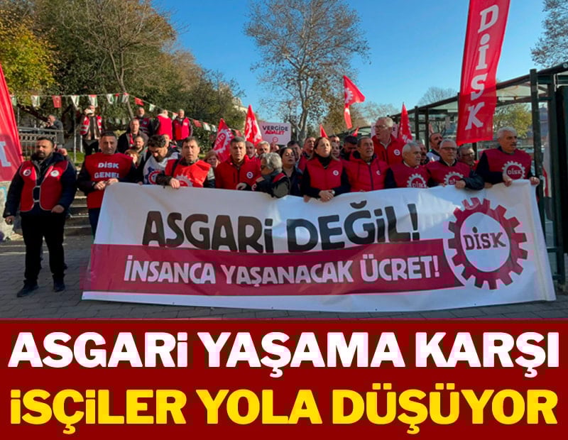 Asgari yaşama karşı isçiler yola düşüyor