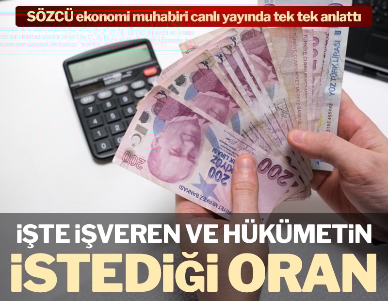 SÖZCÜ ekonomi muhabiri tek tek anlattı: İşte işverenle hükümetin asgari ücret için istediği oran