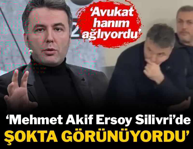 'Mehmet Akif Ersoy Silivri'de şokta görünüyordu'