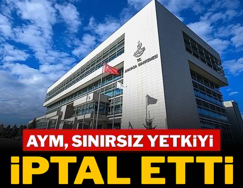 AYM, sınırsız yetkiyi iptal etti