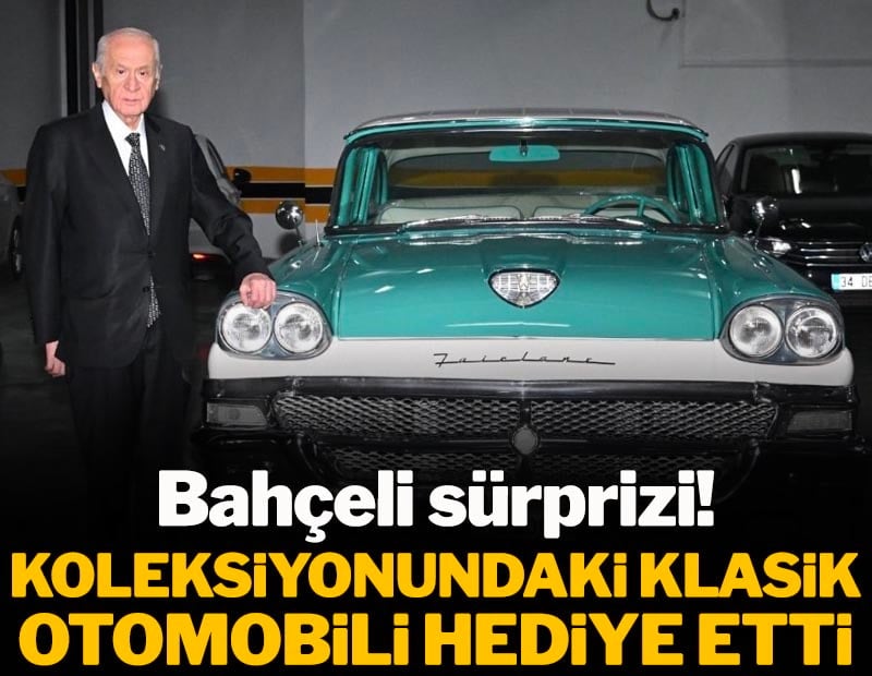 Bahçeli sürprizi! Koleksiyonundaki klasik otomobili hediye etti