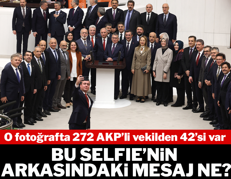 Bu selfienin arkasındaki mesaj ne? O fotoğrafta 272 AKP’li vekilden 42’si var