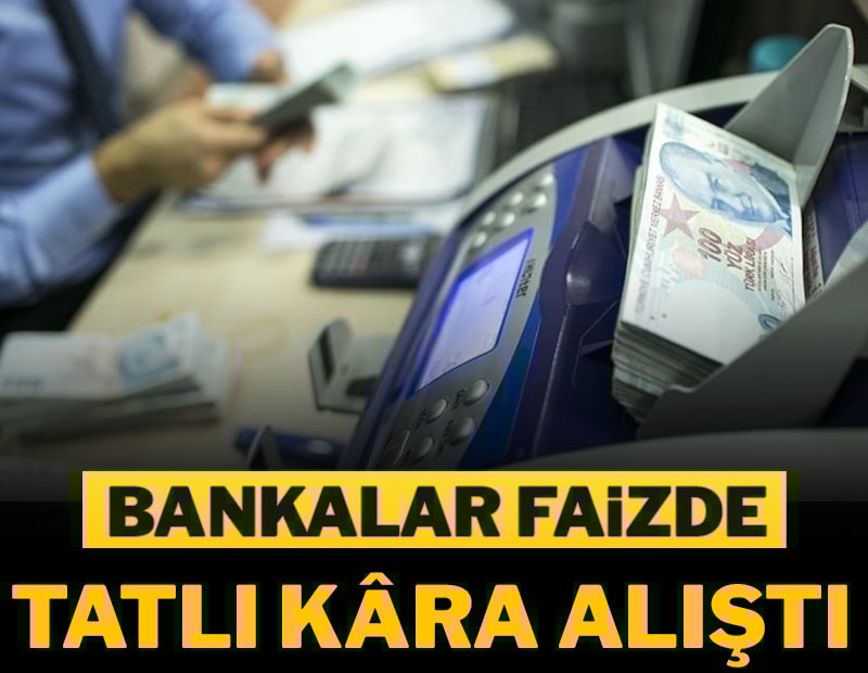 Bankalar faizde tatlı kâra alıştı