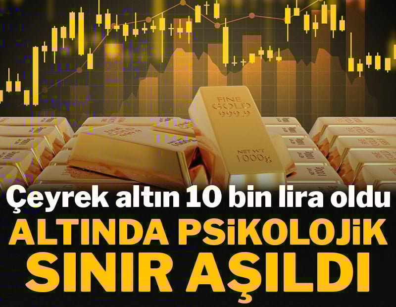 Altın rekora doymuyor: 1 çeyrek altın 10.000 TL oldu!