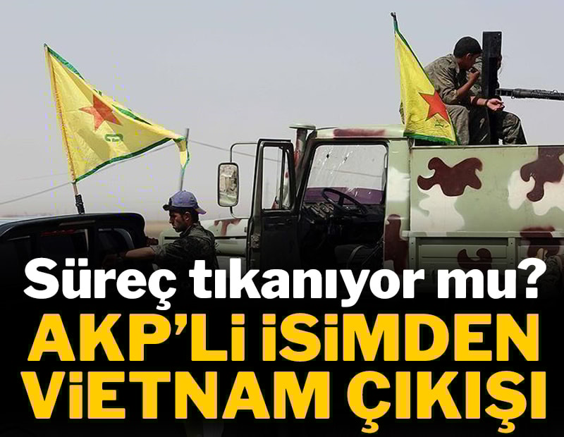 AKP'li isimden YPG'ye: Neresi Vietnam olur görürler!
