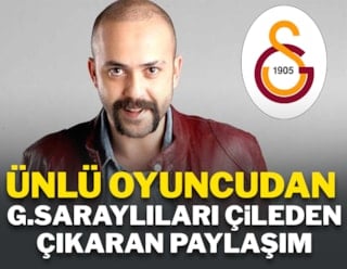 Ünlü oyuncudan Galatasaraylıları çileden çıkaran paylaşım