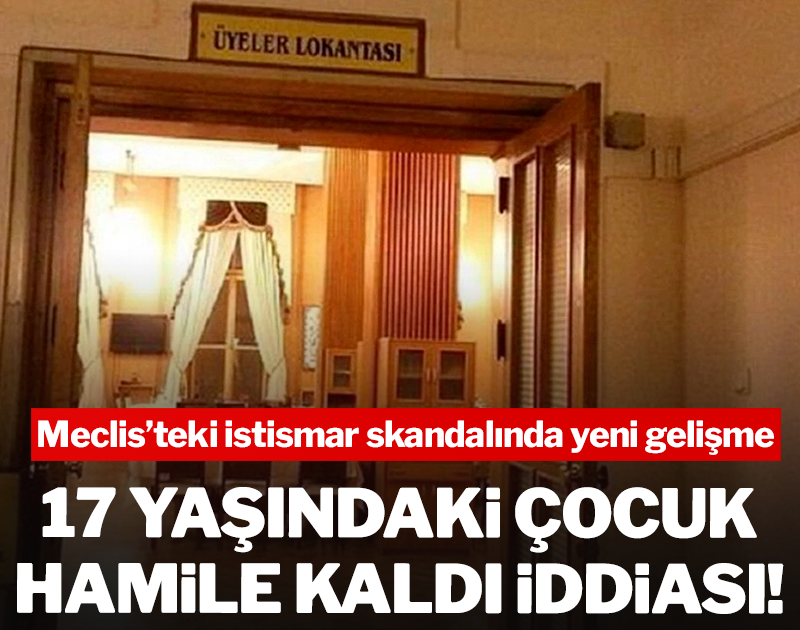 Meclis'teki istismar skandalında yeni gelişme: 17 yaşındaki çocuk hamile kaldı iddiası