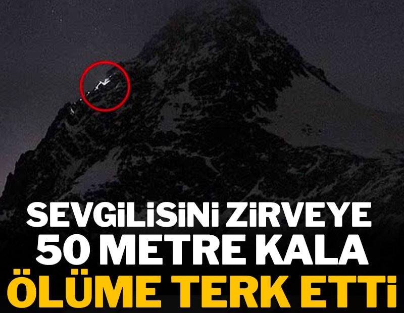 Sevgilisini zirveye 50 metre kala ölüme terk etti