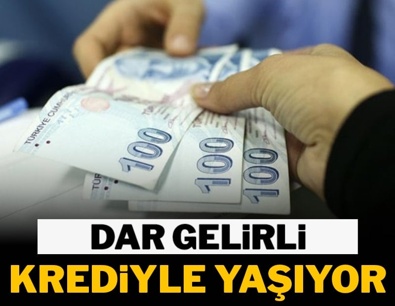 Dar gelirli krediyle yaşıyor