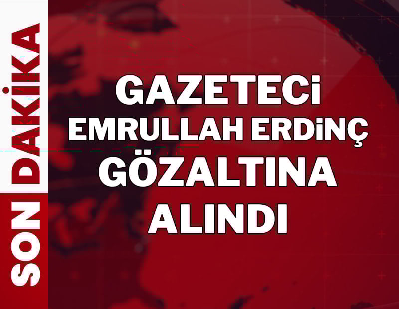 Son dakika... Gazeteci Emrullah Erdinç gözaltına alındı