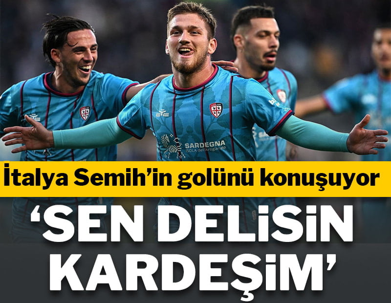 İtalya Semih Kılıçsoy'u konuşuyor! 'Sen delisin kardeşim'