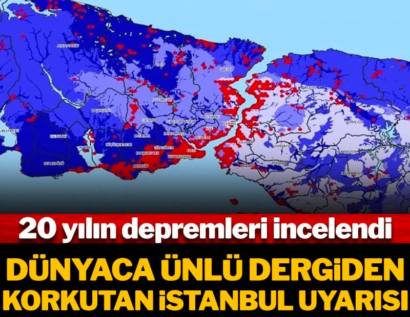 Dünyaca ünlü dergi 20 yılın depremlerini araştırdı! Korkutan İstanbul detayı