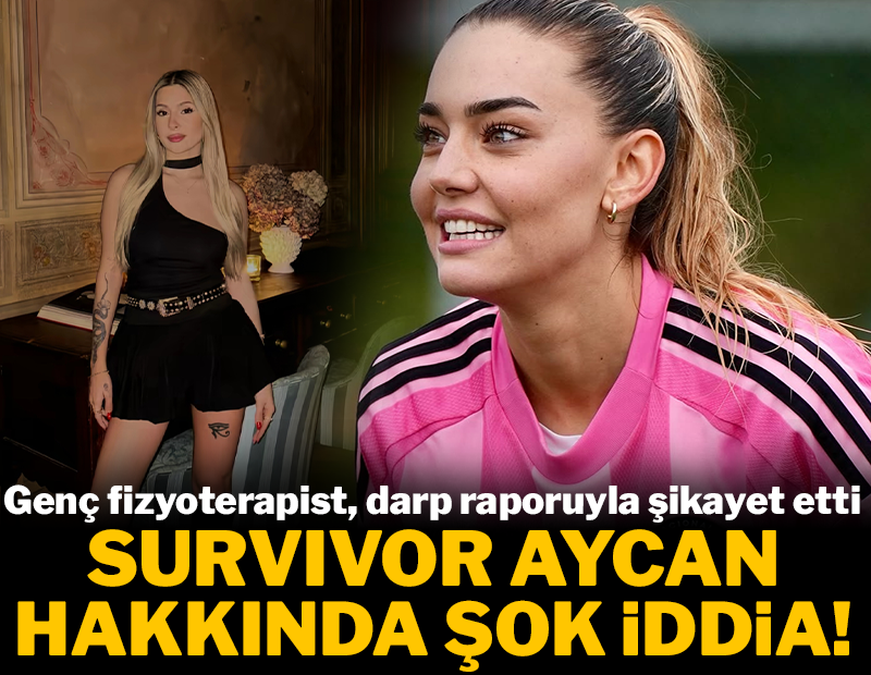 Survivor Aycan hakkında şok darp iddiası! Genç fizyoterapist raporla şikayet etti