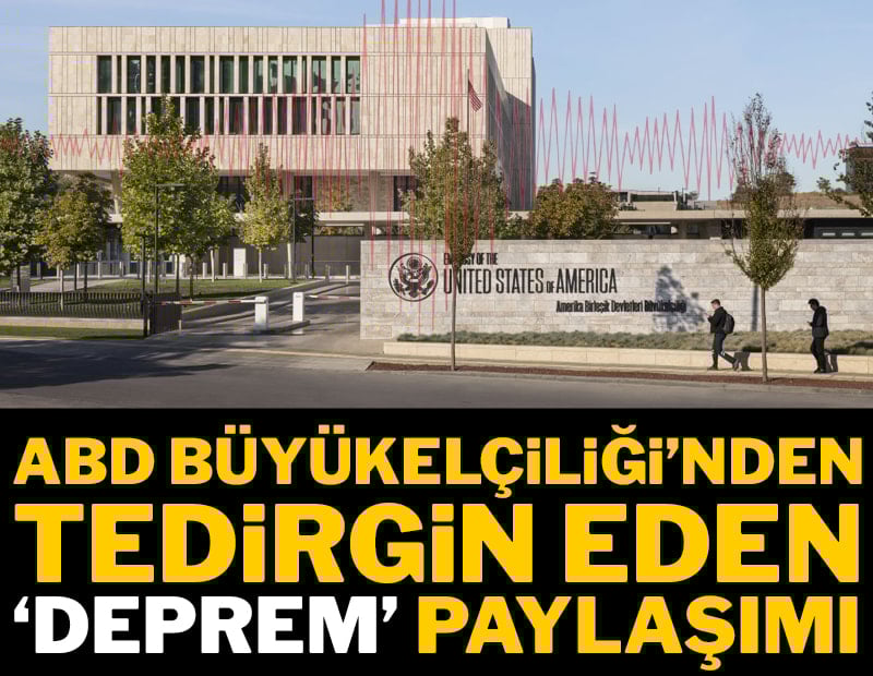 ABD Büyükelçiliği'nden tedirgin eden 'deprem' paylaşımı