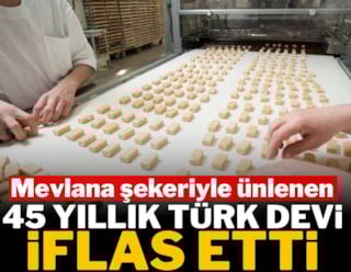 Mevlana şekeriyle ünlenen 45 yıllık Türk devi iflas etti