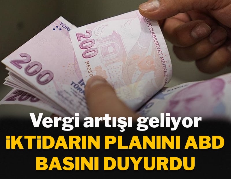 İktidarın planını ABD basını duyurdu: Vergi artışı geliyor