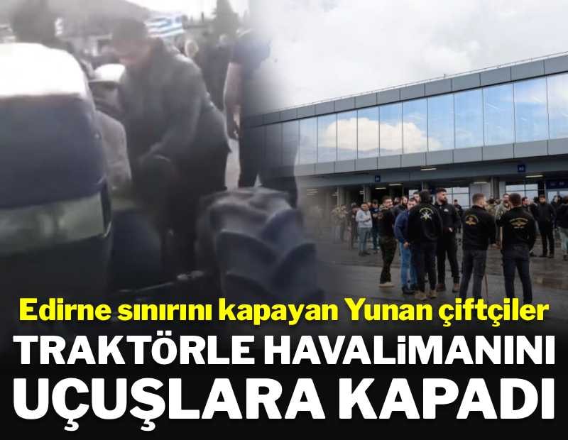 Edirne sınırını kapayan çiftçiler, şimdi de havalimanını traktörle kapattı
