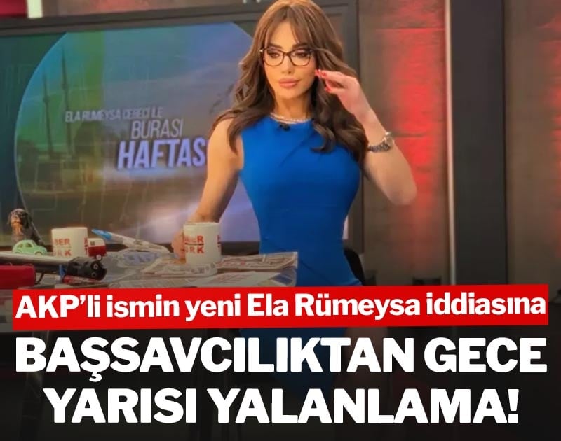 AKP'li ismin yeni Ela Rümeysa iddiasına Başsavcılıktan gece yarısı yalanlama