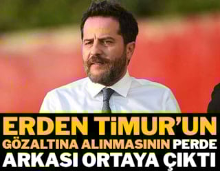 Erden Timur'un gözaltına alınmasının perde arkası ortaya çıktı