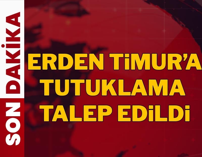 Erden Timur tutuklama talebiyle mahkemeye sevk edildi
