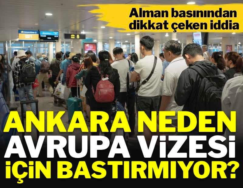Alman basınından dikkat çeken iddia: Vize kuyrukları tam Ankara'nın istediği gibi