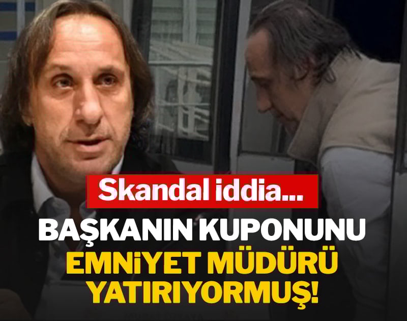 Başkanın kuponunu emniyet müdürü yatırıyormuş