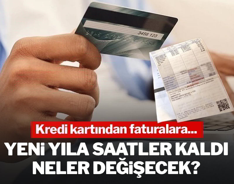 Yeni yıla saatler kaldı: Kredi kartından faturalara... Neler değişecek?