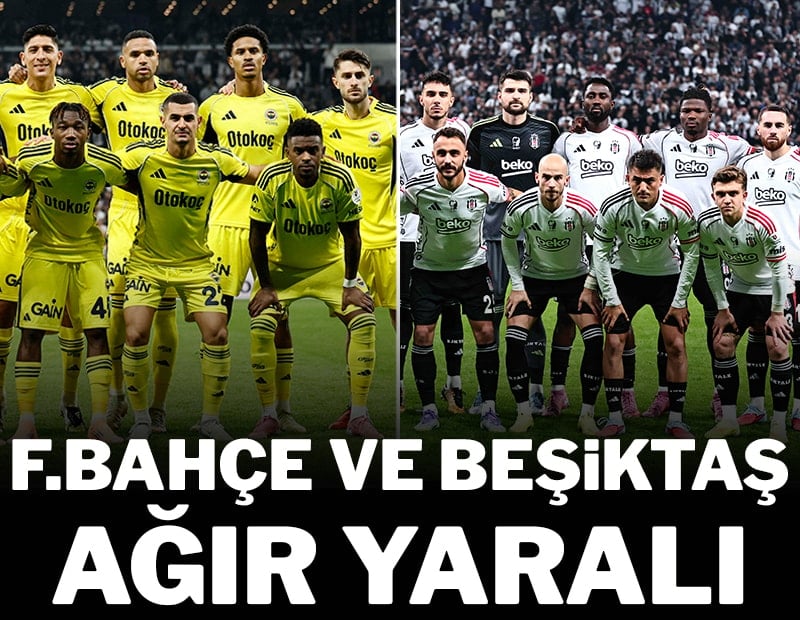 Derbi öncesi Fenerbahçe ve Beşiktaş ağır yaralı