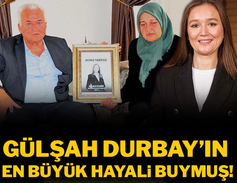 Gülşah Durbay'ın annesi kızının en büyük hayalini açıkladı