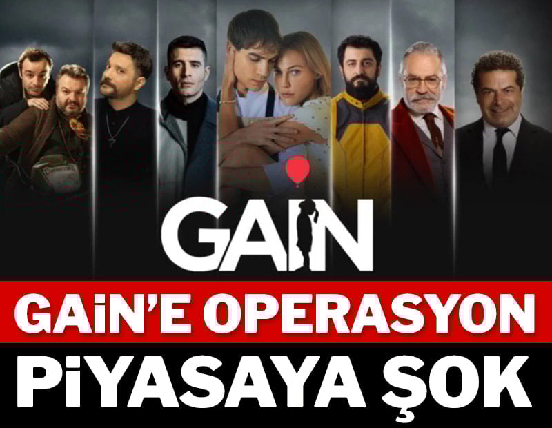 Gain'e operasyon piyasaya şok