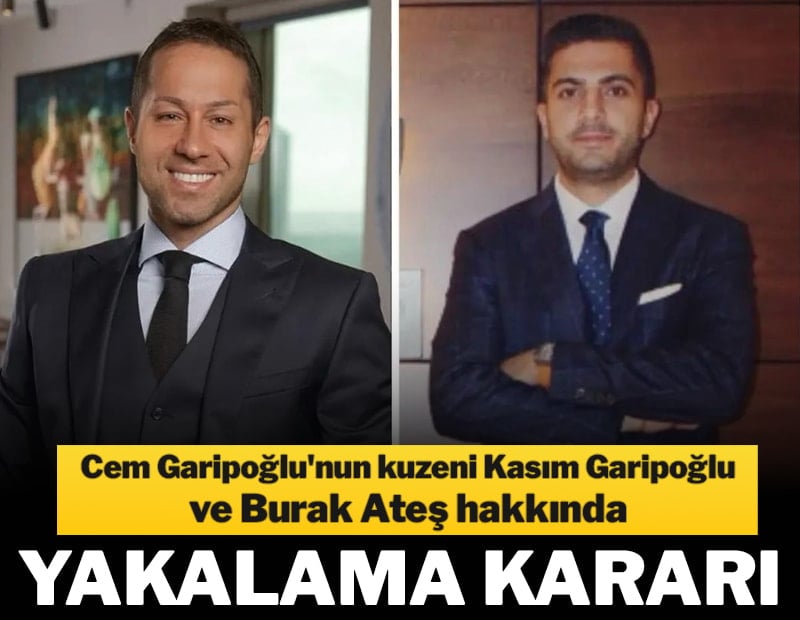 Cem Garipoğlu'nun kuzeni ve Burak Ateş hakkında yakalama kararı