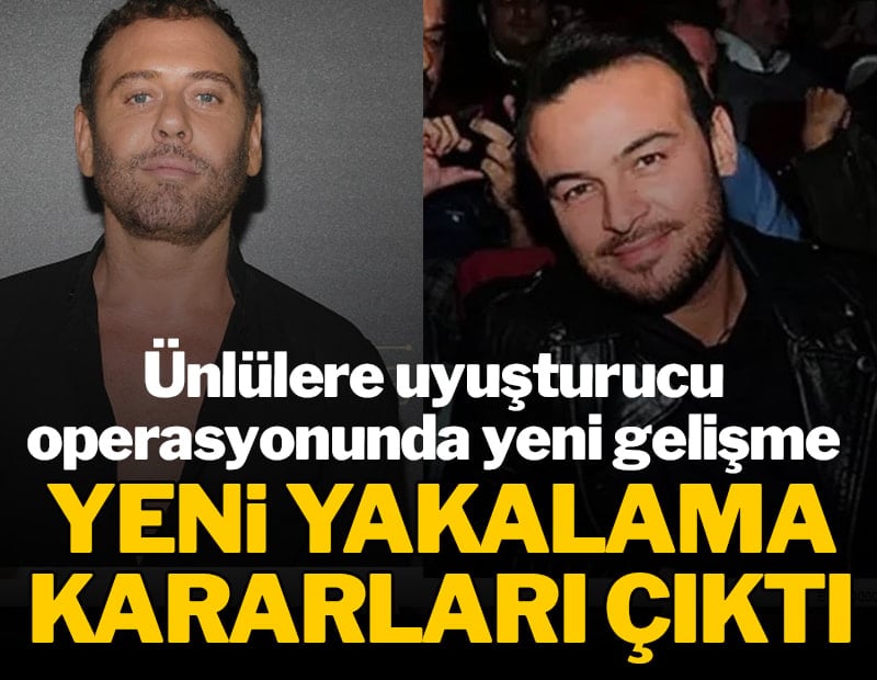 Ünlülere uyuşturucu soruşturmasında üç isim hakkında daha yakalama kararı!