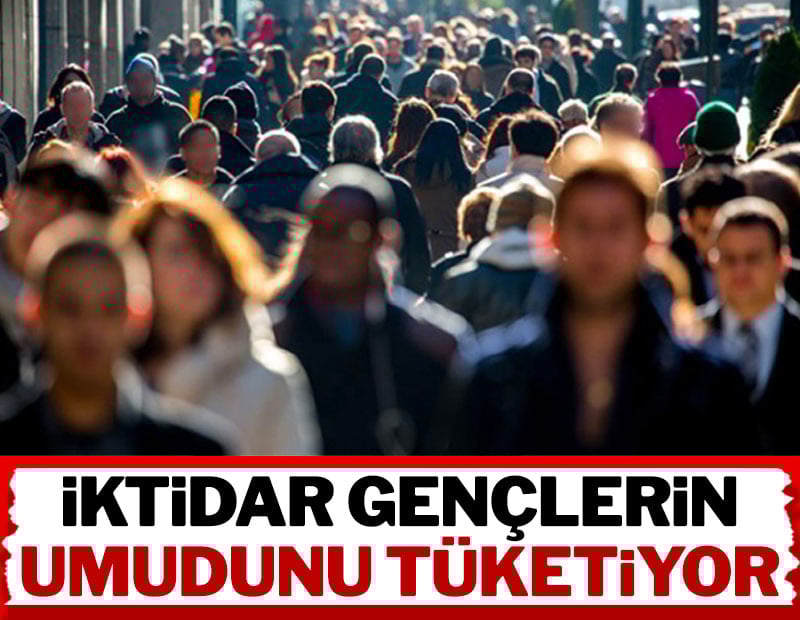 İktidar gençlerin umudunu tüketiyor