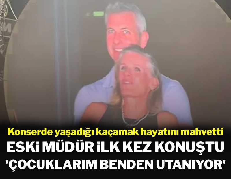 Konserdeki kaçamakları dev ekrana yansımıştı: Eski müdür, ilk kez konuştu