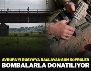 Avrupa ve Rusya'yı birbirine bağlayan son köprüler bombalarla donatıldı